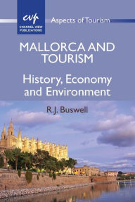 Title: Mallorca and Tourism: History, Economy and Environment, Author: R. J. Buswell