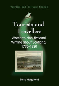Title: Tourists and Travellers: Women's Non-fictional Writing about Scotland, 1770-1830, Author: Betty Hagglund