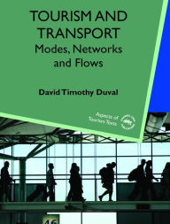 Title: Tourism and Transport: Modes, Networks and Flows, Author: David Timothy Duval