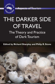 Title: The Darker Side of Travel: The Theory and Practice of Dark Tourism, Author: Richard Sharpley