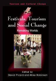 Title: Festivals, Tourism and Social Change: Remaking Worlds, Author: David Picard
