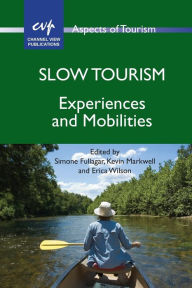 Title: Slow Tourism: Experiences and Mobilities, Author: Simone Fullagar