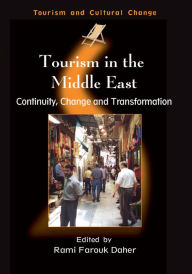 Title: Tourism in the Middle East: Continuity, Change and Transformation, Author: Rami Farouk Daher