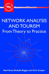 Title: Network Analysis and Tourism: From Theory to Practice, Author: Noel Scott