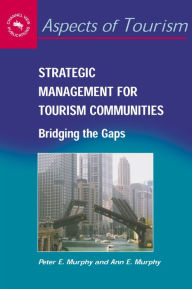 Title: Strategic Management for Tourism Communities: Bridging the Gaps, Author: Peter E. Murphy