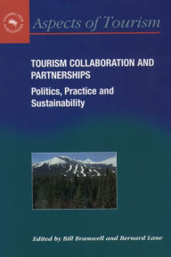 Title: Tourism Collaboration and Partnerships: Politics, Practice and Sustainability, Author: Bill Bramwell