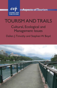 Title: Tourism and Trails: Cultural, Ecological and Management Issues, Author: Dallen J. Timothy