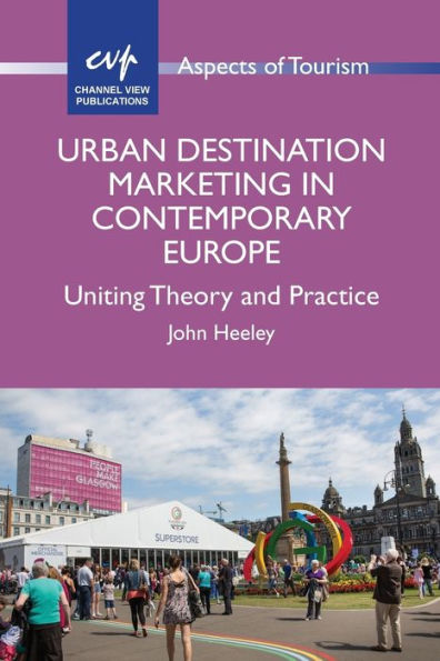Urban Destination Marketing Contemporary Europe: Uniting Theory and Practice