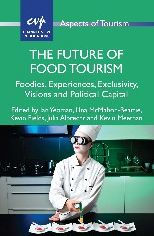 Title: The Future of Food Tourism: Foodies, Experiences, Exclusivity, Visions and Political Capital, Author: Ian Yeoman