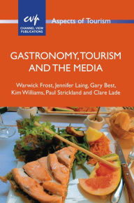 Title: Gastronomy, Tourism and the Media, Author: Warwick Frost