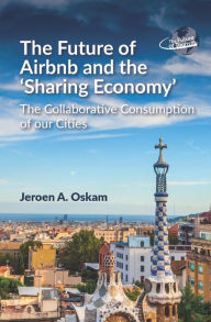 Title: The Future of Airbnb and the 'Sharing Economy': The Collaborative Consumption of our Cities, Author: Jeroen A. Oskam
