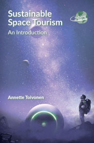 Title: Sustainable Space Tourism: An Introduction, Author: Annette Toivonen