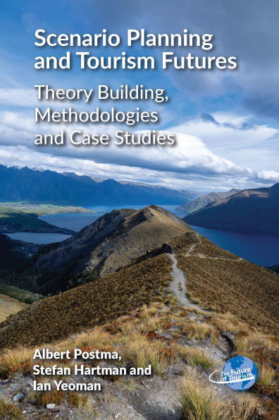 Scenario Planning and Tourism Futures: Theory Building, Methodologies Case Studies