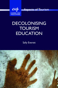 Title: Decolonising Tourism Education, Author: Sally Everett