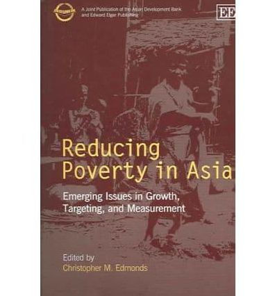 Reducing Poverty in Asia: Emerging Issues in Growth, Targeting, and Measurement