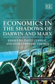 Title: Economics in the Shadows of Darwin and Marx: Essays on Institutional and Evolutionary Themes, Author: Geoffrey M. Hodgson