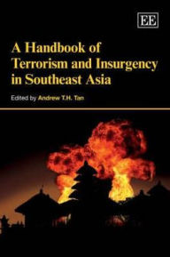 Title: A Handbook of Terrorism and Insurgency in Southeast Asia, Author: Andrew T.H. Tan