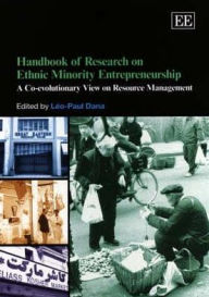 Title: Handbook of Research on Ethnic Minority Entrepreneurship: A Co-evolutionary View on Resource Management, Author: Léo-Paul Dana