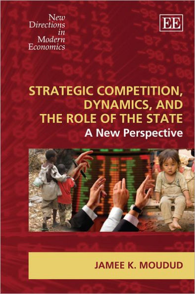Strategic Competition, Dynamics, and the Role of the State: A New Perspective