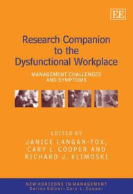 Title: Research Companion to the Dysfunctional Workplace: Management Challenges and Symptoms, Author: Janice Langan-Fox
