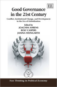 Title: Good Governance in the 21st Century: Conflict, Institutional Change, and Development in the Era of Globalization, Author: Joachim Ahrens