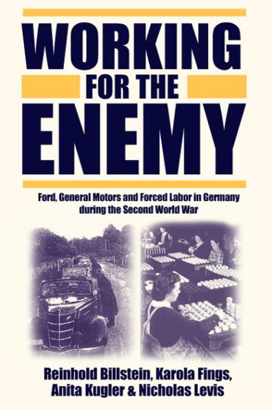 Working for the Enemy: Ford, General Motors, and Forced Labor in Germany during the Second World War