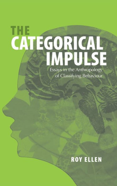 The Categorical Impulse: Essays on the Anthropology of Classifying Behavior / Edition 1