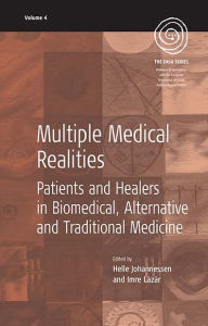 Title: Multiple Medical Realities: Patients and Healers in Biomedical, Alternative and Traditional Medicine / Edition 1, Author: Helle Johannessen