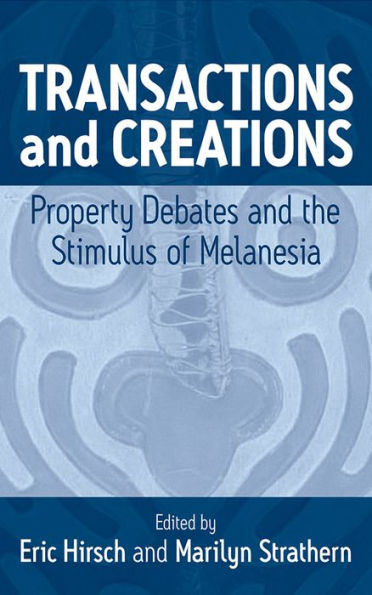 Transactions and Creations: Property Debates and The Stimulus of Melanesia