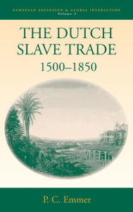Title: The Dutch Slave Trade, 1500-1850, Author: Pieter C. Emmer