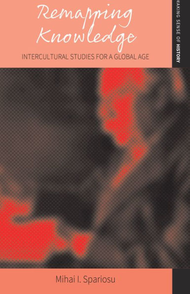 Remapping Knowledge: Intercultural Studies for a Global Age / Edition 1