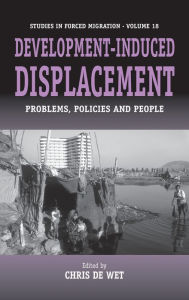 Title: Development-induced Displacement: Problems, Policies and People / Edition 1, Author: Chris de Wet