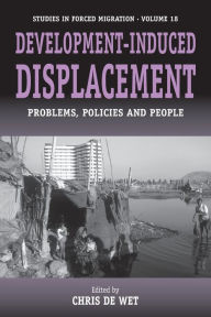 Title: Development-induced Displacement: Problems, Policies and People, Author: Chris de Wet