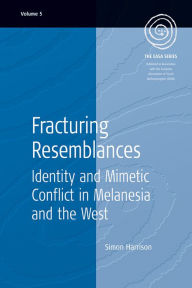 Title: Fracturing Resemblances: Identity and Mimetic Conflict in Melanesia and the West / Edition 1, Author: Simon Harrison