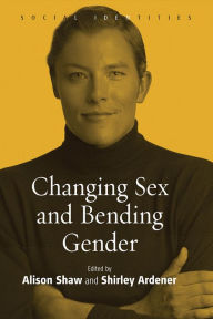 Title: Changing Sex and Bending Gender / Edition 1, Author: Alison Shaw