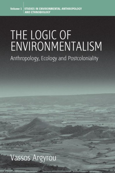 The Logic of Environmentalism: Anthropology, Ecology and Postcoloniality / Edition 1