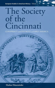 Title: The Society of the Cincinnati: Conspiracy and Distrust in Early America, Author: Markus H nem rder