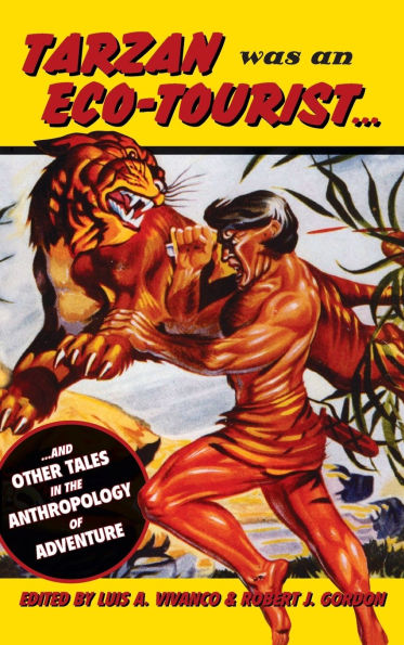Tarzan Was an Eco-tourist: ...and Other Tales the Anthropology of Adventure