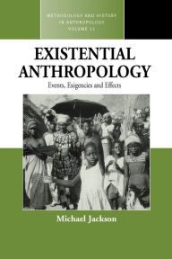 Title: Existential Anthropology: Events, Exigencies, and Effects / Edition 1, Author: Michael Jackson