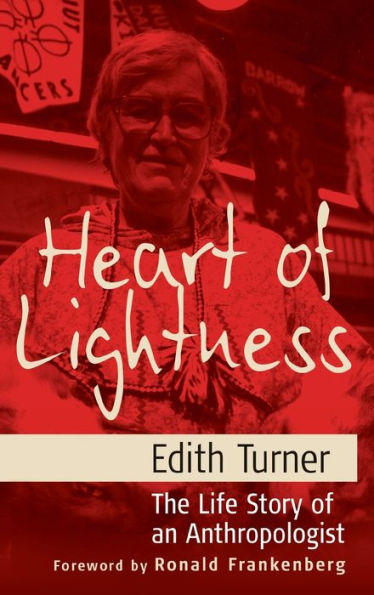 Heart of Lightness: The Life Story of an Anthropologist / Edition 1