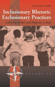 Title: Inclusionary Rhetoric/Exclusionary Practices: Left-wing Politics and Migrants in Italy, Author: Davide Per