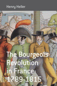 Title: The Bourgeois Revolution in France 1789-1815, Author: Henry Heller