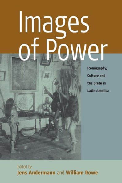 Images of Power: Iconography, Culture and the State in Latin America / Edition 1