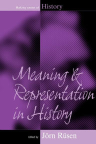 Title: Meaning and Representation in History, Author: J rn R sen