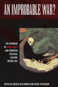 Title: An Improbable War?: The Outbreak of World War I and European Political Culture before 1914, Author: Holger Afflerbach
