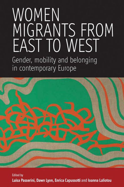 Women Migrants From East to West: Gender, Mobility and Belonging Contemporary Europe