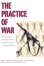 The Practice of War: Production, Reproduction and Communication of Armed Violence / Edition 1