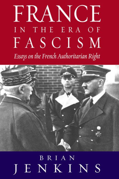 France in the Era of Fascism: Essays on the French Authoritarian Right / Edition 1