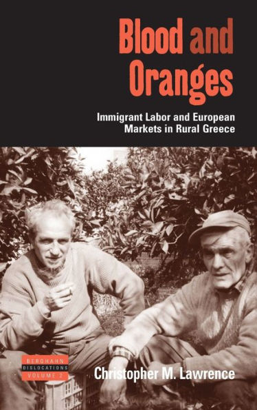 Blood and Oranges: Immigrant Labor and European Markets in Rural Greece / Edition 1