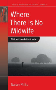 Title: Where There Is No Midwife: Birth and Loss in Rural India, Author: Sarah Pinto